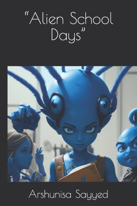 Kniha "Alien School Days" Arshunisa Sayyed