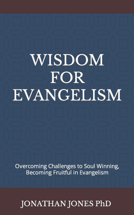 Book WISDOM FOR EVANGELISM JONATHAN T JONES PhD