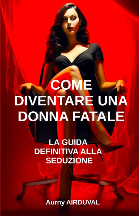 Kniha Come diventare una donna fatale Aurny AIRDUVAL