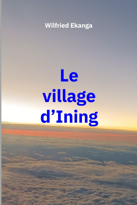 Book Le village d'Ining Wilfried Ekanga
