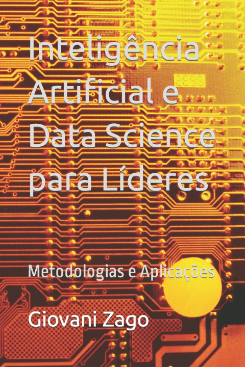 Kniha Inteligência Artificial e Data Science para Líderes Giovani Zago