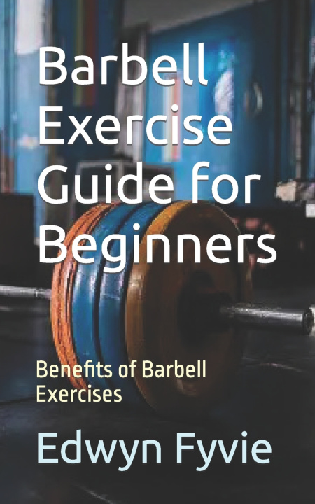 Kniha Barbell Exercise Guide for Beginners Edwyn Fyvie