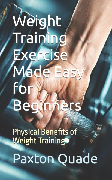 Book Weight Training Exercise Made Easy for Beginners Paxton Quade