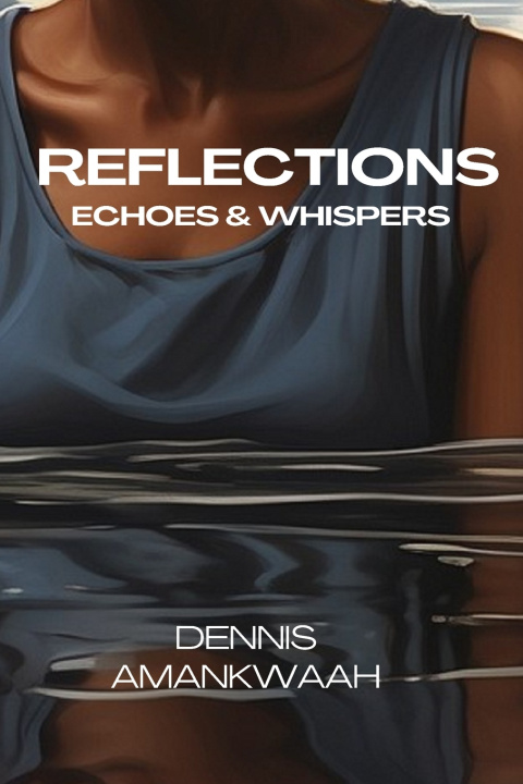 Knjiga REFLECTIONS Dennis Amankwaah