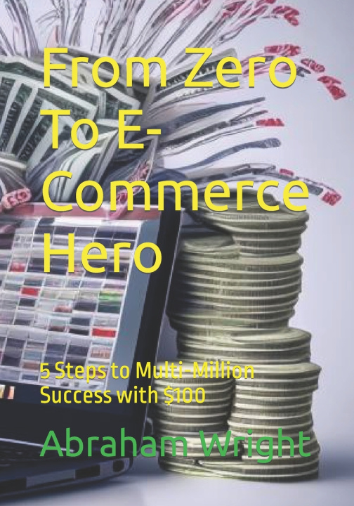 Kniha From Zero To E-Commerce Hero Abraham Wright