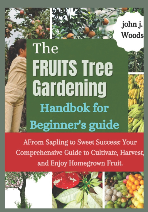 Boek The Fruit Tree Gardining Handbook For Beginner's Guide John j. woods