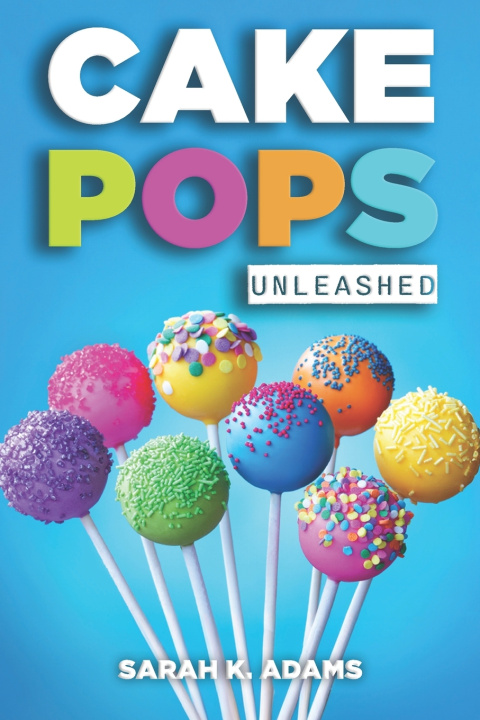 Book Cake Pops Unleashed Sarah K. Adams