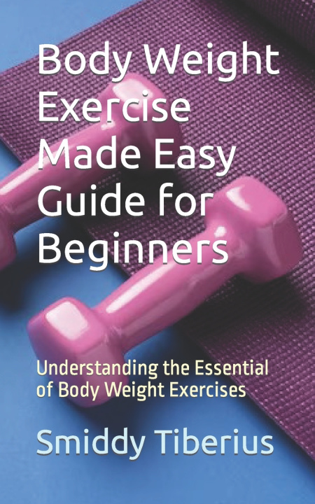 Book Body Weight Exercise Made Easy Guide for Beginners Smiddy Tiberius