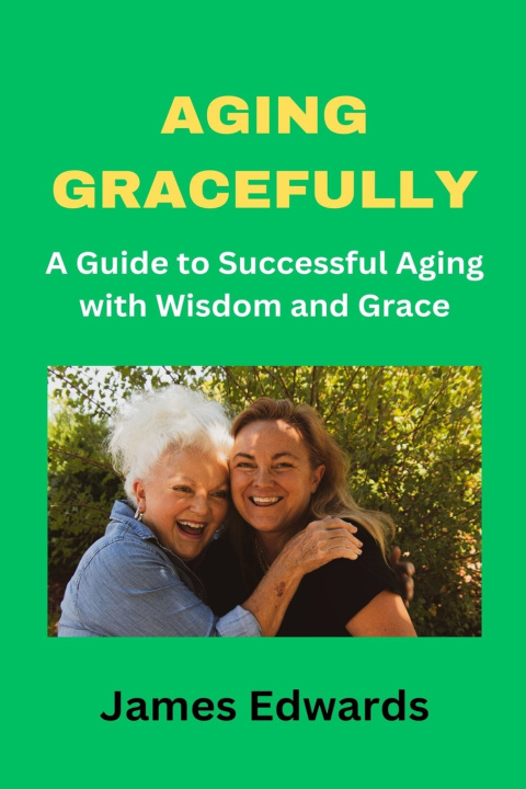 Knjiga AGING GRACEFULLY James Edwards