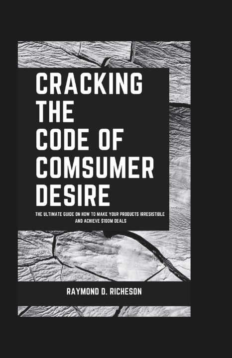 Knjiga CRACKING THE CODE OF CONSUMER DESIRE Raymond D. Richeson