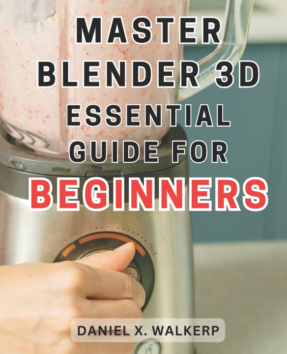 Kniha Master Blender 3D Daniel X. Walkerp