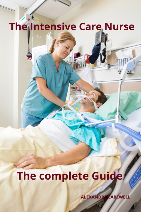 Book The Intensive Care Nurse The complete Guide ALEXANDRE CAREWELL