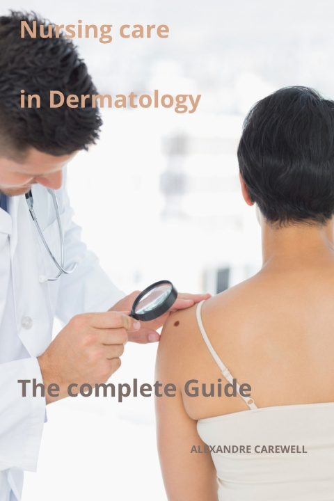 Knjiga Nursing Care in Dermatology The complete Guide ALEXANDRE CAREWELL