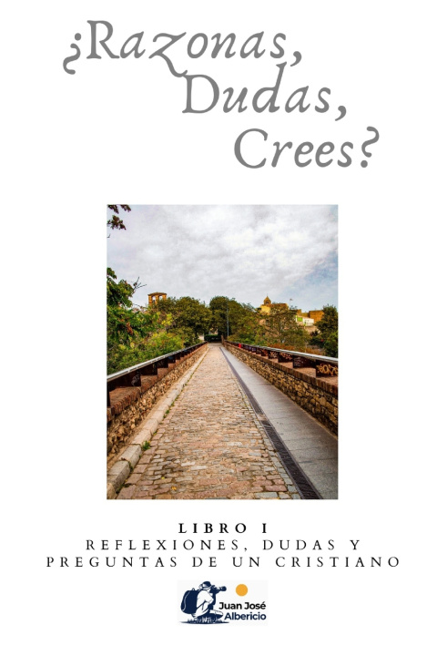 Knjiga ¿Razonas, dudas, crees? / I Juan J. Albericio Huerta