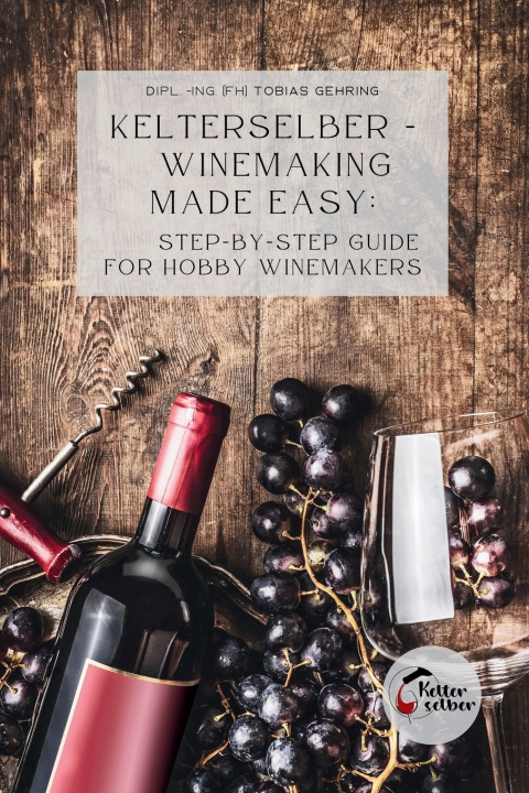 Knjiga Kelterselber - Winemaking Made Easy Tobias Gehring