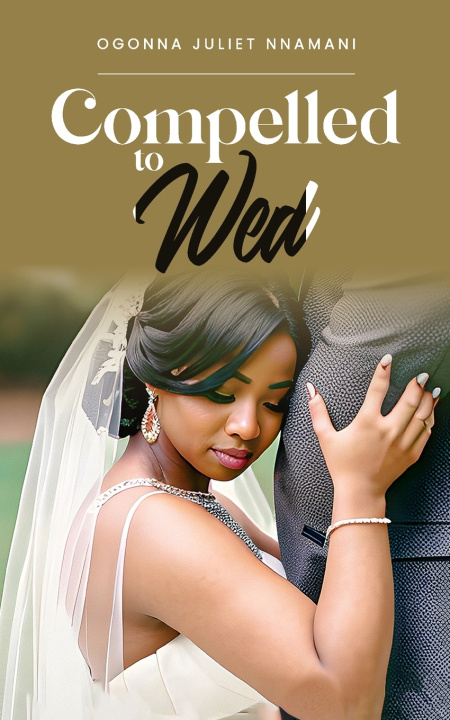 Kniha Compelled to Wed Ogonna Juliet Nnamani