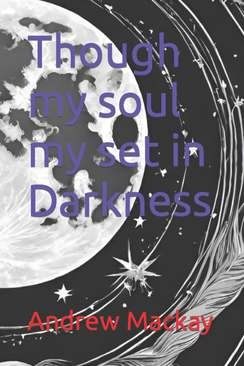 Kniha Though my soul my set in Darkness Andrew Mackay