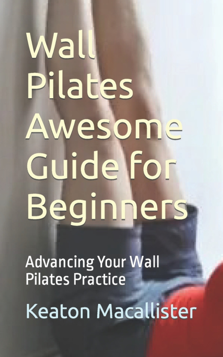 Book Wall Pilates Awesome Guide for Beginners Keaton Macallister