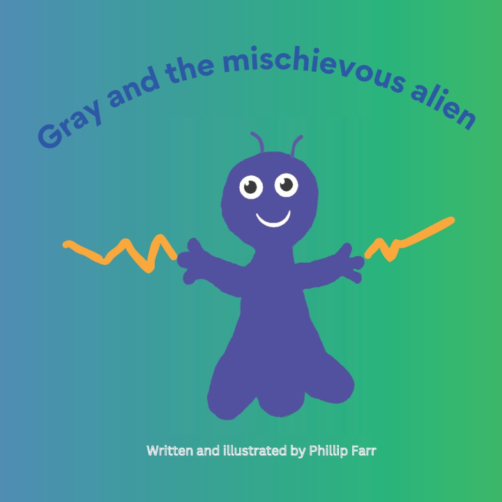 Kniha Gray And The Mischievous Alien Phillip Farr