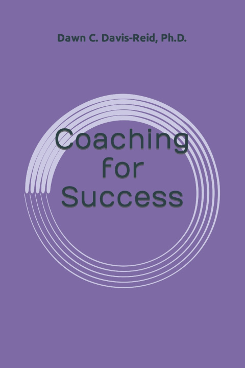 Book Coaching for Success Dawn C. Davis-Reid Ph.D.