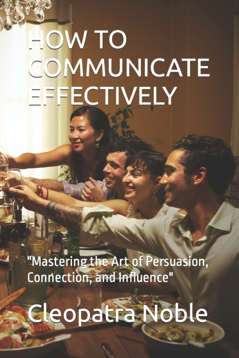 Kniha HOW TO COMMUNICATE EFFECTIVELY Cleopatra Noble
