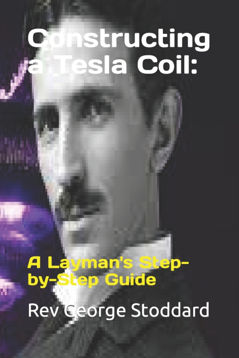 Kniha Constructing a Tesla Coil Rev George Stoddard