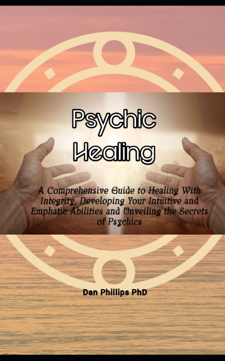Knjiga Psychic Healing Dan Phillips PhD