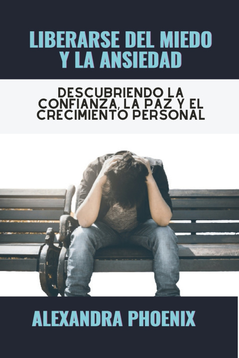 Kniha LIBERARSE DEL MIEDO Y LA ANSIEDAD ALEXANDRA PHOENIX