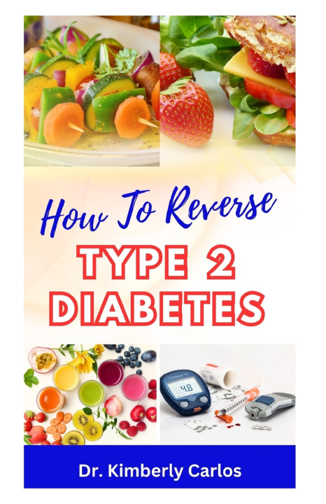 Kniha HOW TO REVERSE TYPE 2 DIABETES KIMBERLY CARLOS