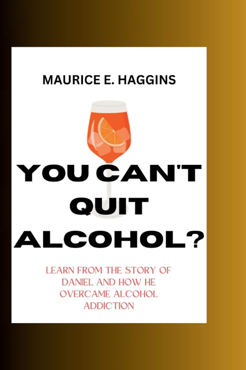 Kniha YOU CAN'T QUIT ALCOHOL? Maurice E. Haggins