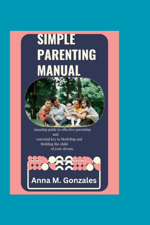 Kniha Simple Parenting Manual Anna M. Gonzales