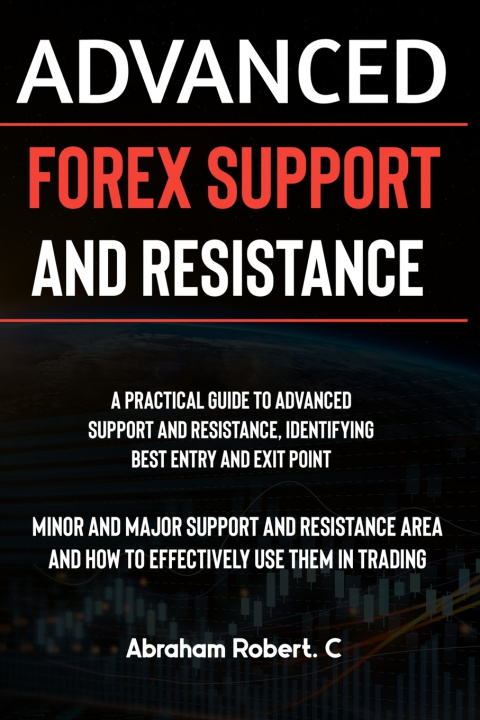 Knjiga Advanced Forex Support And Resistance Abraham Robert. C
