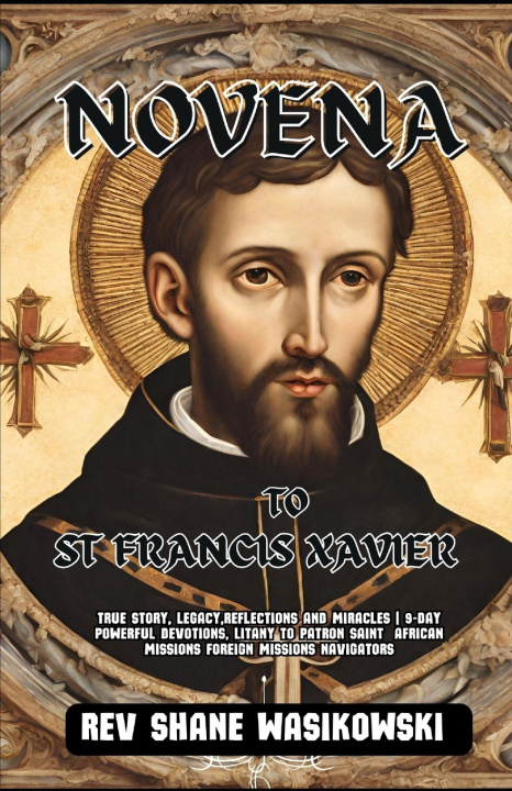 Knjiga Novena to St Francis Xavier Rev shane Wasikowski