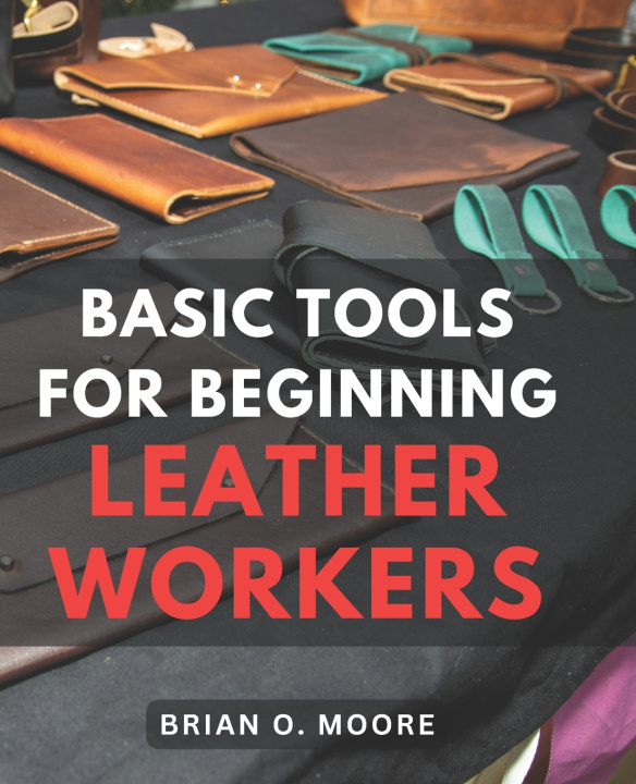 Book Basic Tools For Beginning Leather Workers Brian O. Moore