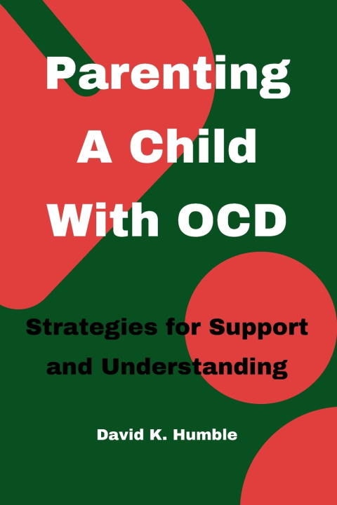 Book Parenting A Child With OCD David K. Humble