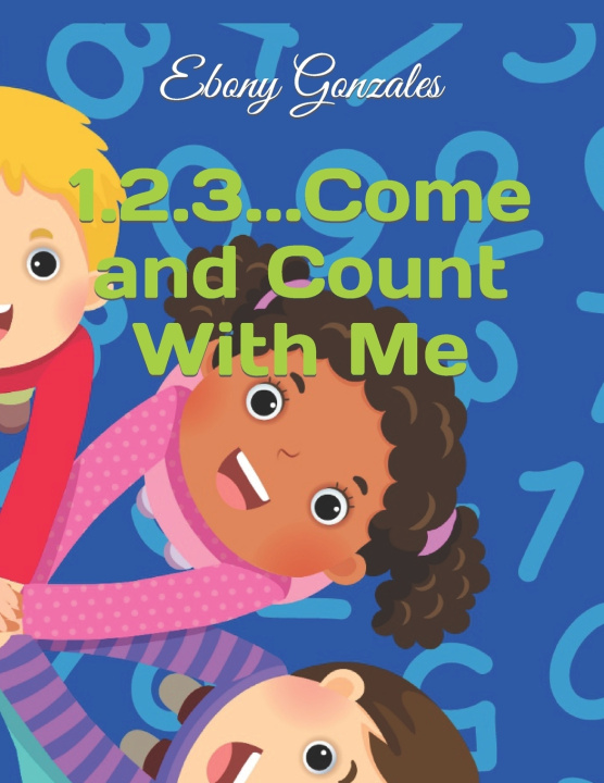 Book 1.2.3...Come and Count With Me Ebony Gonzales