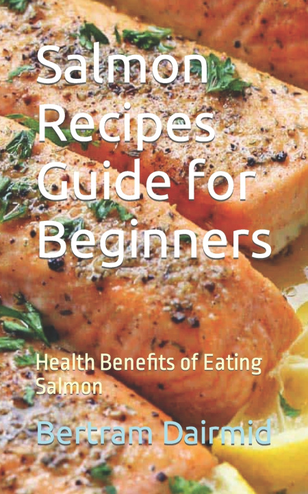 Book Salmon Recipes Guide for Beginners Bertram Dairmid