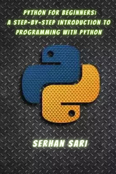 Knjiga Python for Beginners A Step-by-Step Introduction to Programming with Python Serhan Sari