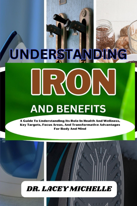 Book UNDERSTANDING IRON AND BENEFITS DR. LACEY MICHELLE