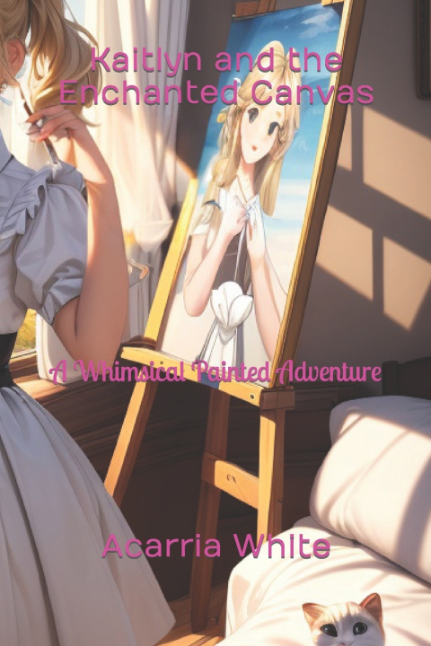 Book Kaitlyn and the Enchanted Canvas Acarria White