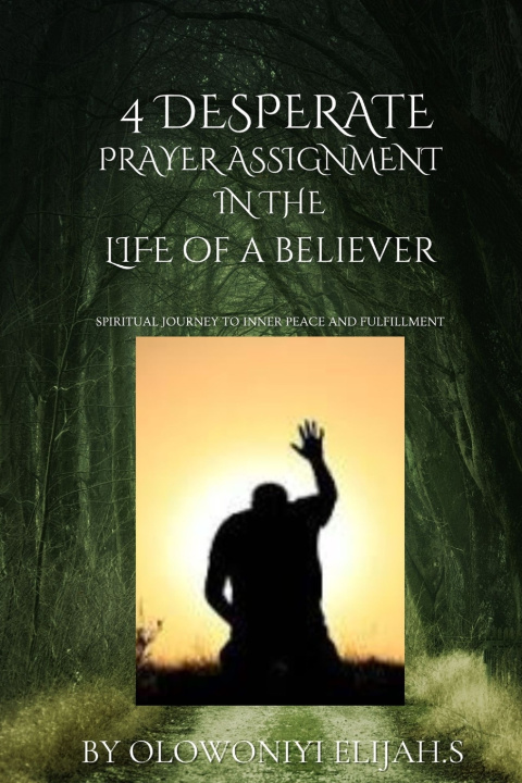 Kniha 4 DESPERATE PRAYER ASSIGNMENT Olowoniyi Elijah Seyi