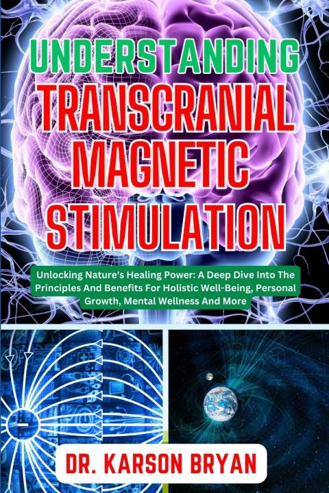 Knjiga UNDERSTANDING TRANSCRANIAL MAGNETIC STIMULATION DR. KARSON BRYAN