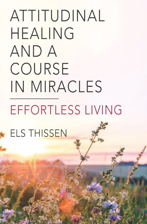 Kniha Attitudinal Healing and A Course in Miracles Els Thissen