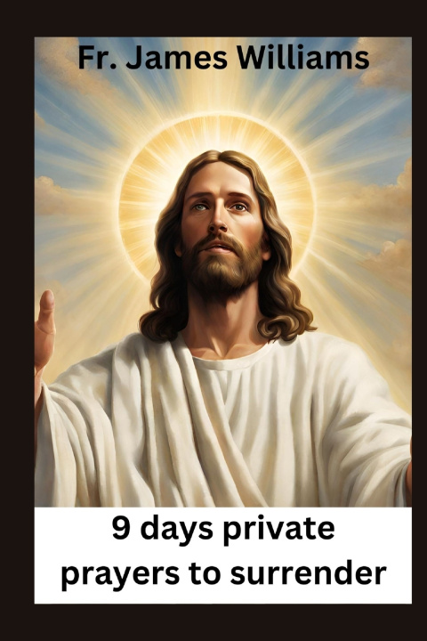 Kniha 9 days Private prayers for surrender Fr. James Williams
