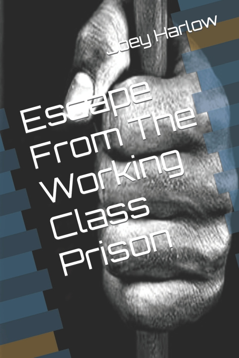 Kniha Escape From The Working Class Prison Joey Harlow