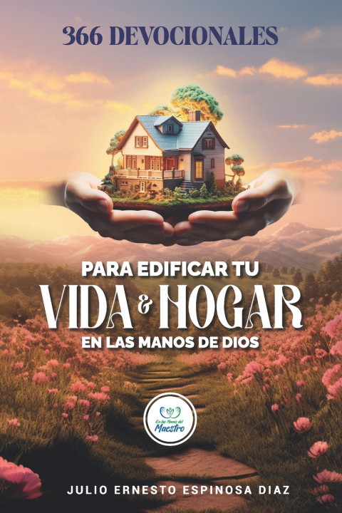 Book 366 DEVOCIONALES PARA EDIFICAR TU VIDA Y HOGAR EN LAS MANOS DE DIOS Julio Ernesto Espinosa Diaz