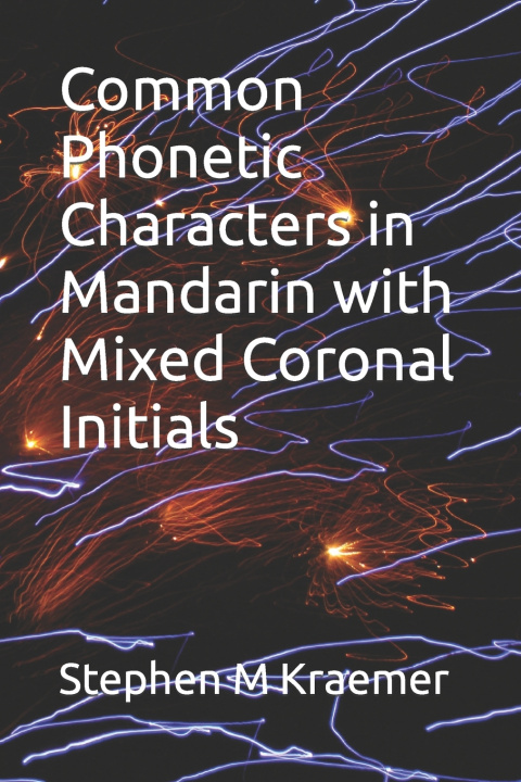 Knjiga Common Phonetic Characters in Mandarin with Mixed Coronal Initials Stephen M Kraemer