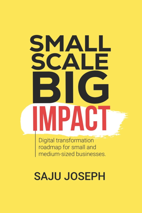 Kniha Small Scale, Big Impact Saju Joseph