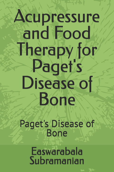 Kniha Acupressure and Food Therapy for Paget's Disease of Bone Easwarabala Subramanian