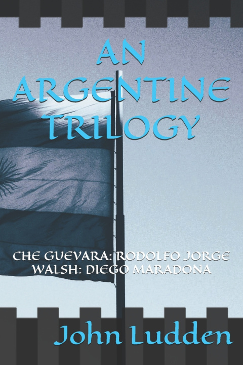 Könyv AN ARGENTINE TRILOGY John Ludden